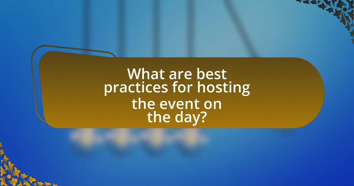 What are best practices for hosting the event on the day?
