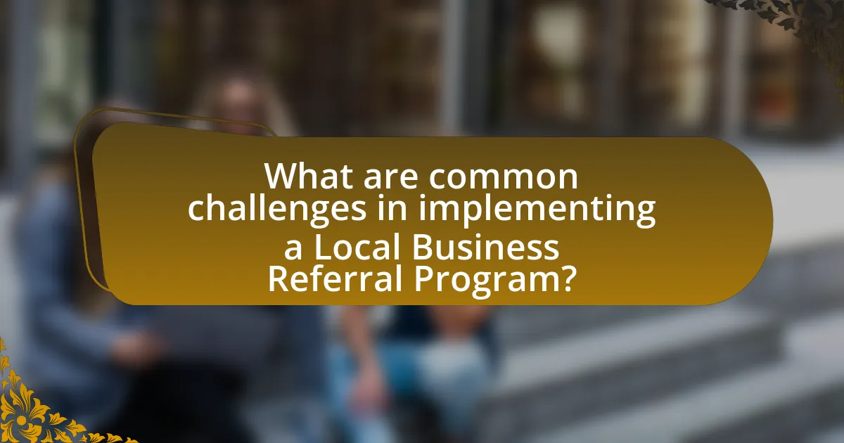 What are common challenges in implementing a Local Business Referral Program?