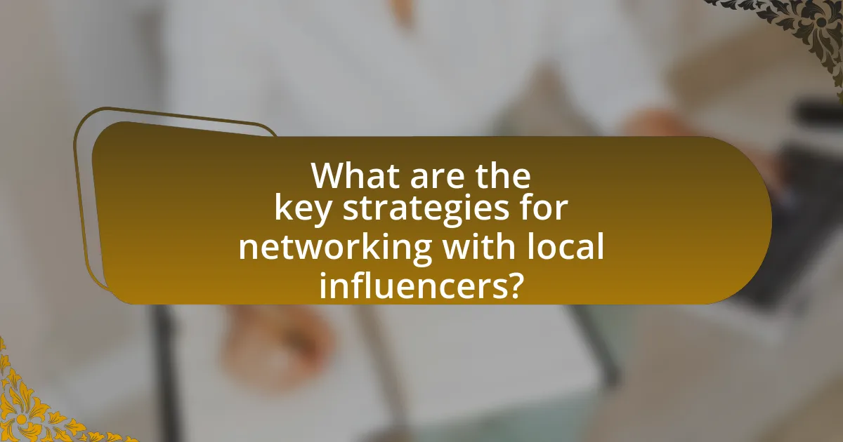 What are the key strategies for networking with local influencers?