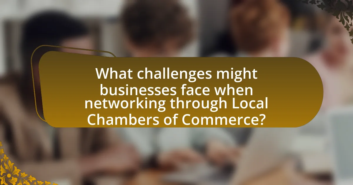 What challenges might businesses face when networking through Local Chambers of Commerce?